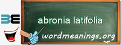 WordMeaning blackboard for abronia latifolia